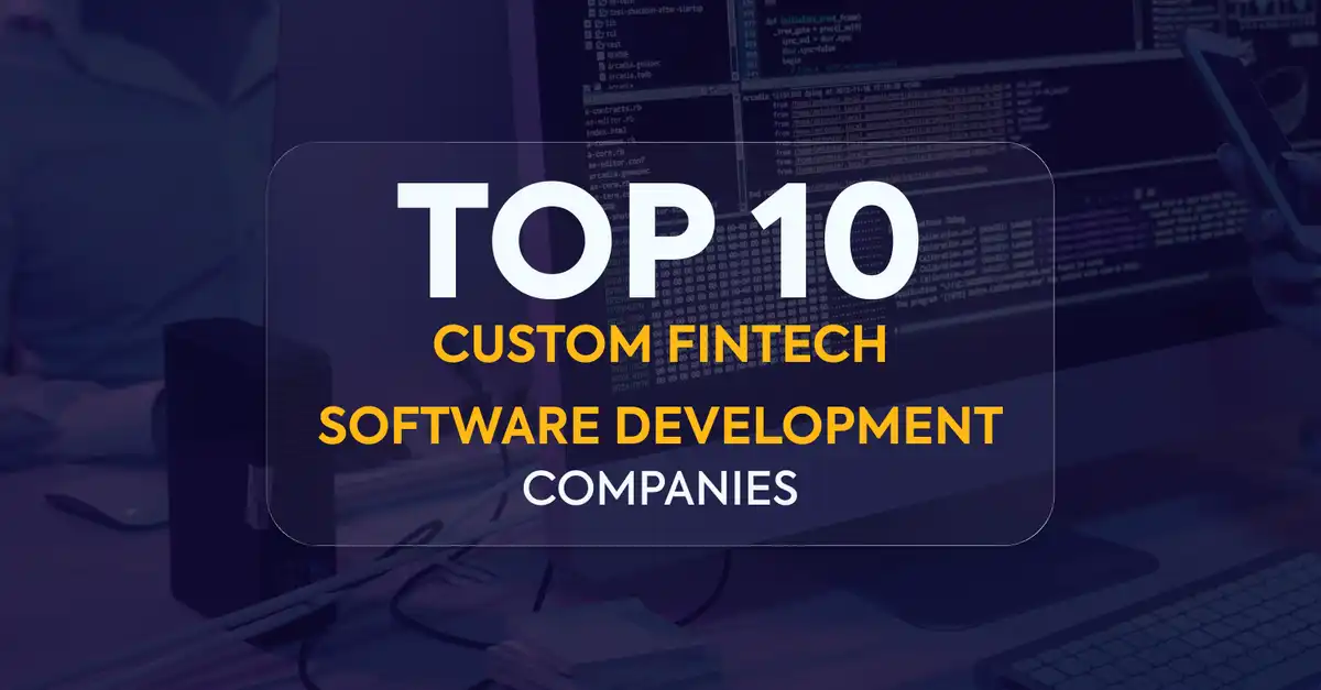 Top 10 Custom Fintech Software Development Companies