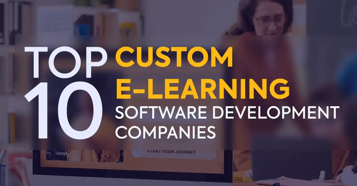 Top 10 Custom eLearning Software Development Companies